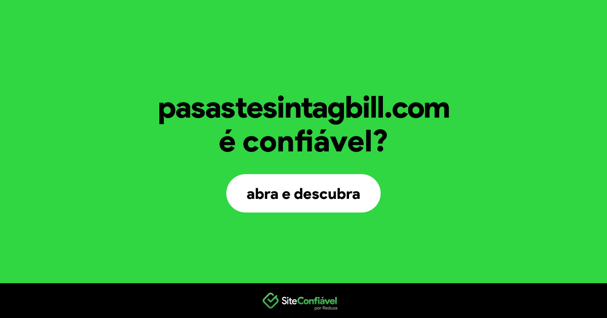 O site pasastesintagbill.com é confiável?