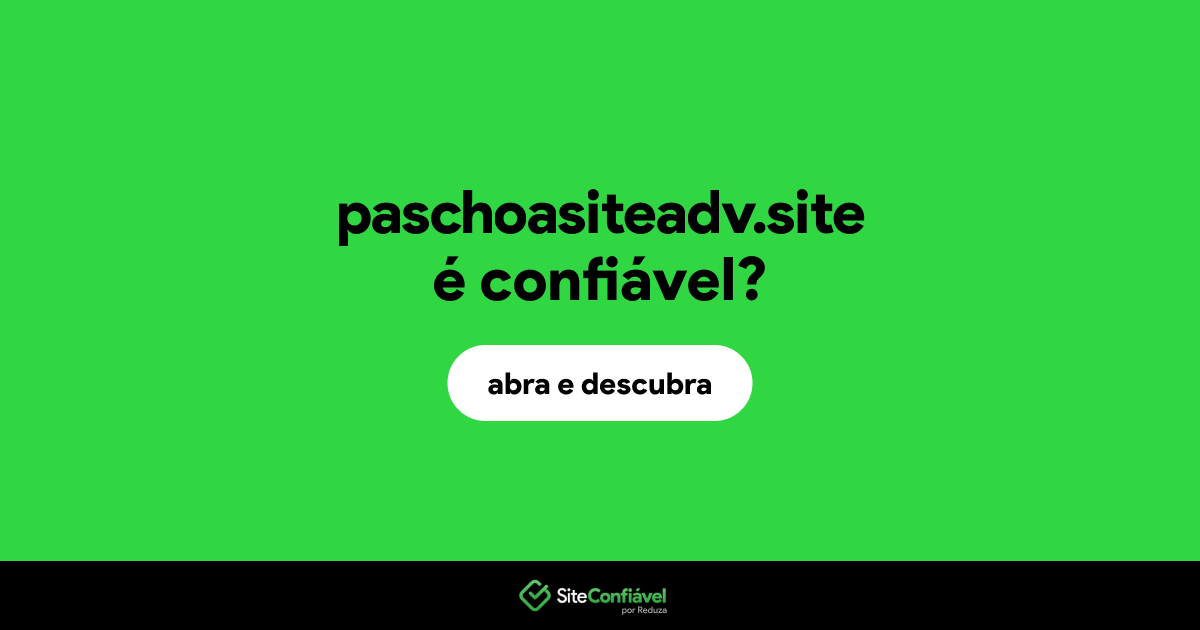 O site paschoasiteadv.site é confiável?