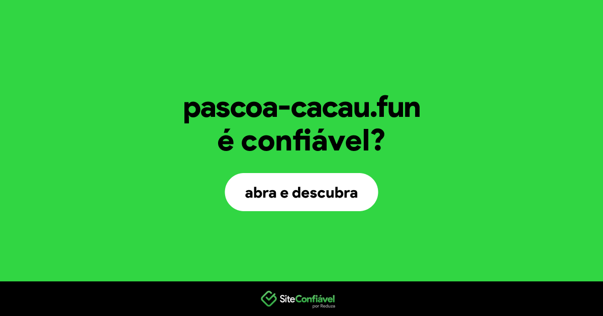 O site pascoa-cacau.fun é confiável?