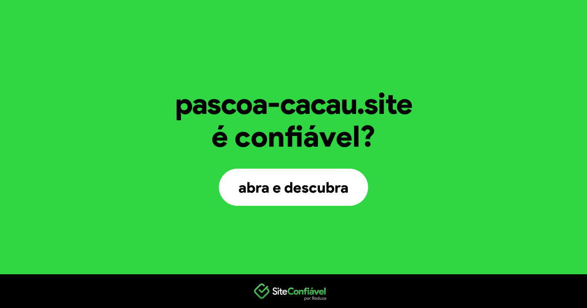O site pascoa-cacau.site é confiável?