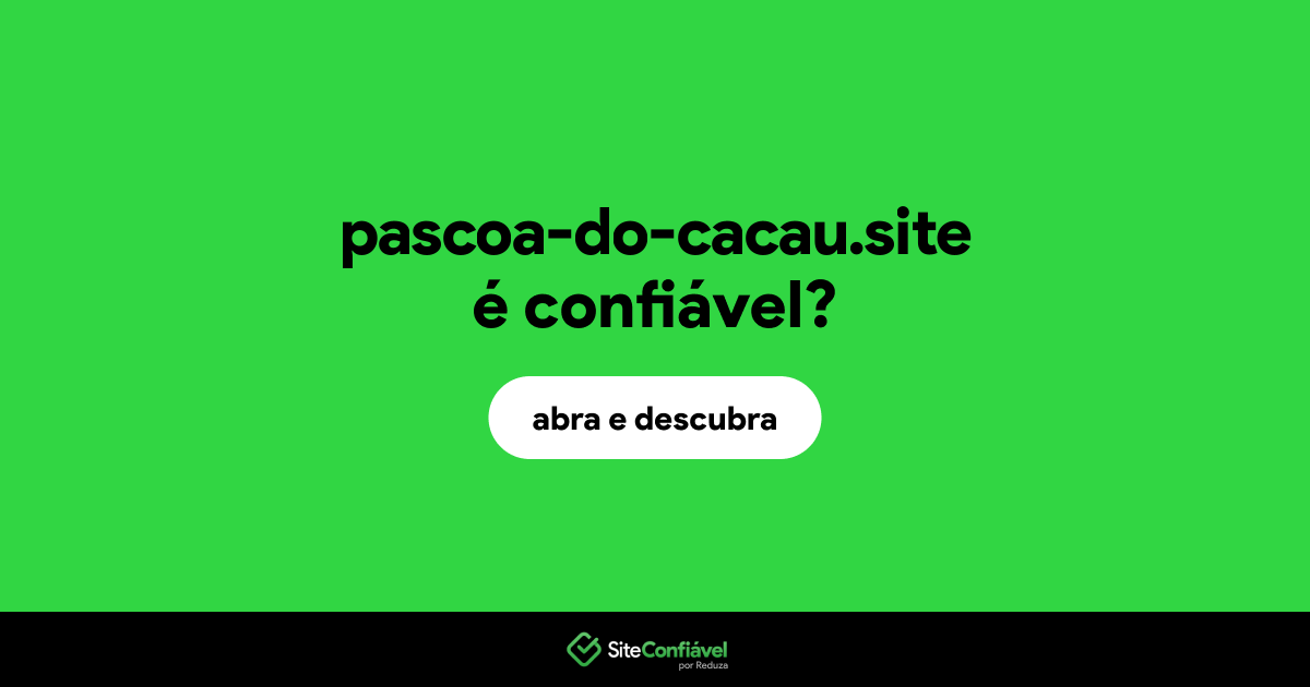 O site pascoa-do-cacau.site é confiável?
