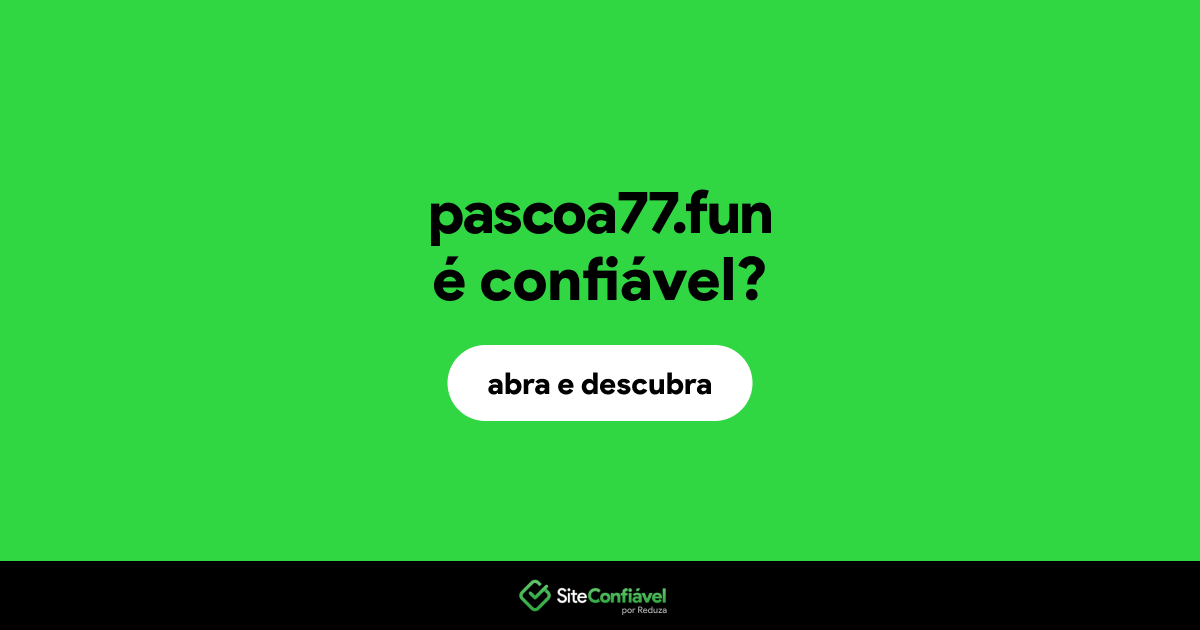 O site pascoa77.fun é confiável?