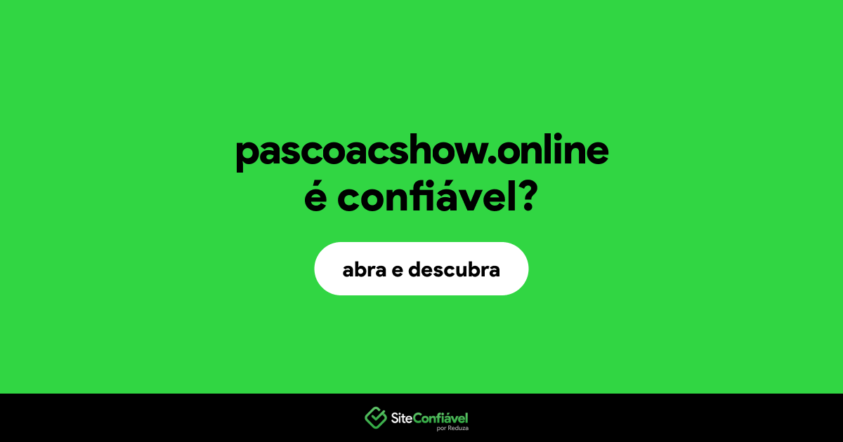 O site pascoacshow.online é confiável?