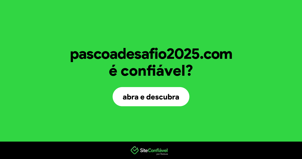 O site pascoadesafio2025.com é confiável?