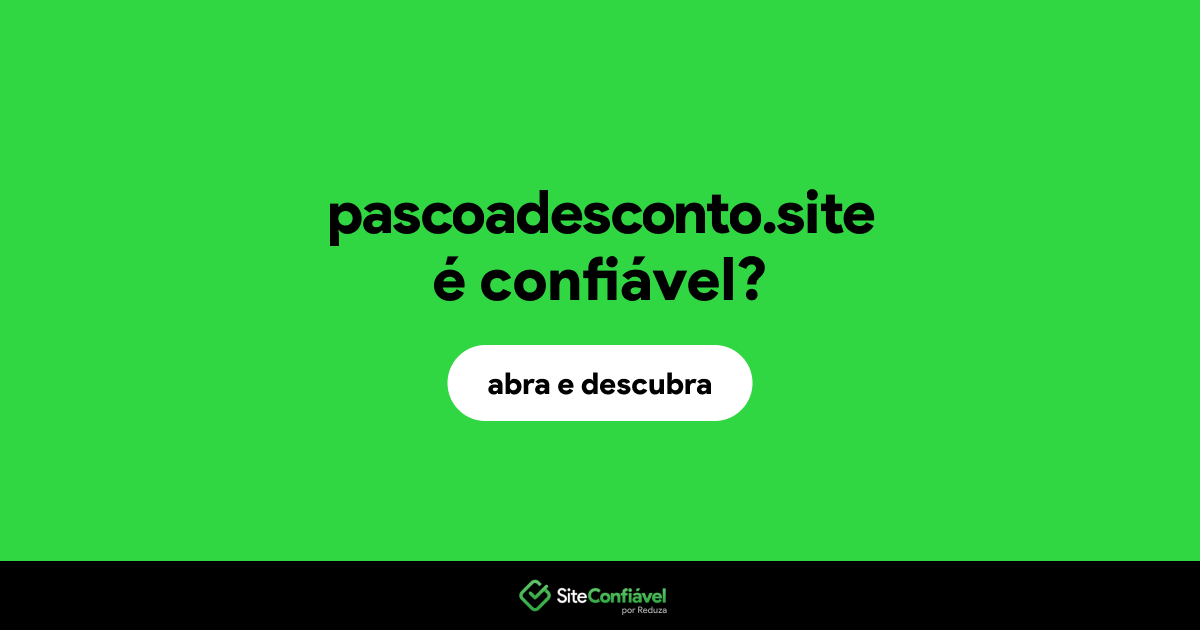 O site pascoadesconto.site é confiável?