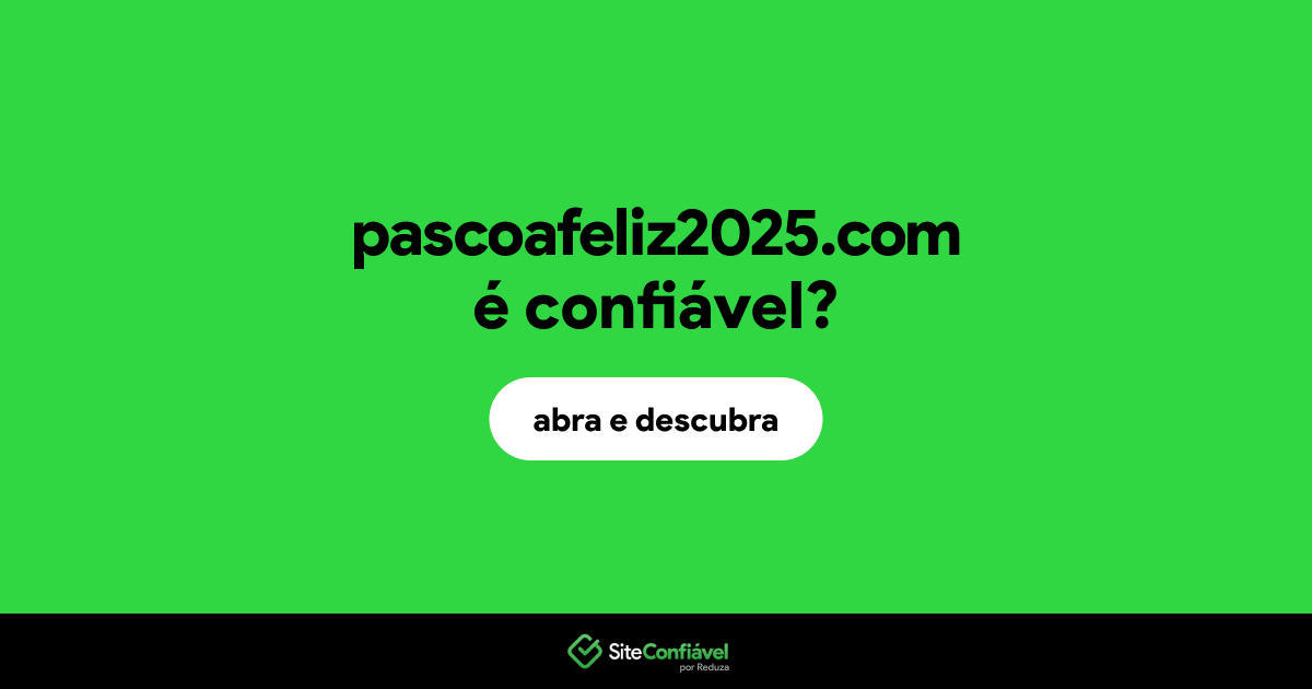 O site pascoafeliz2025.com é confiável?