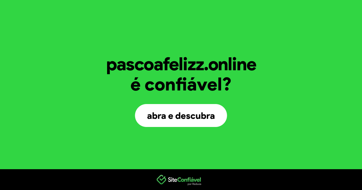 O site pascoafelizz.online é confiável?