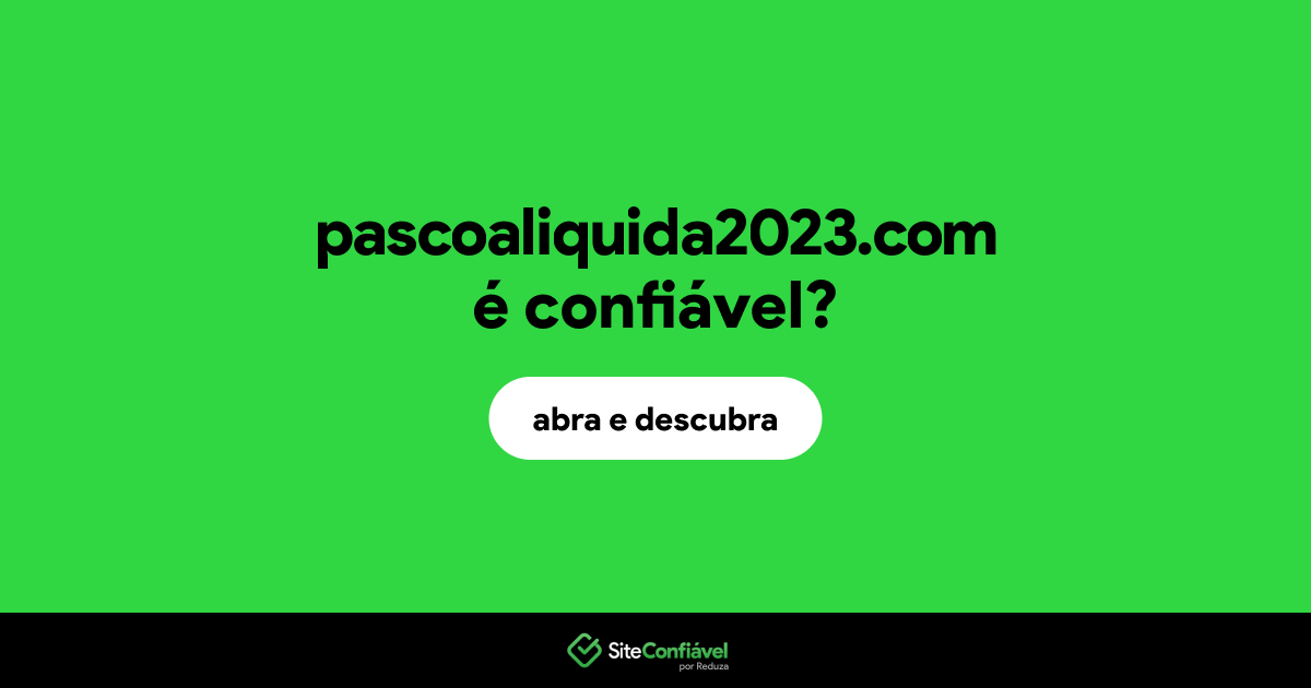 O site pascoaliquida2023.com é confiável?