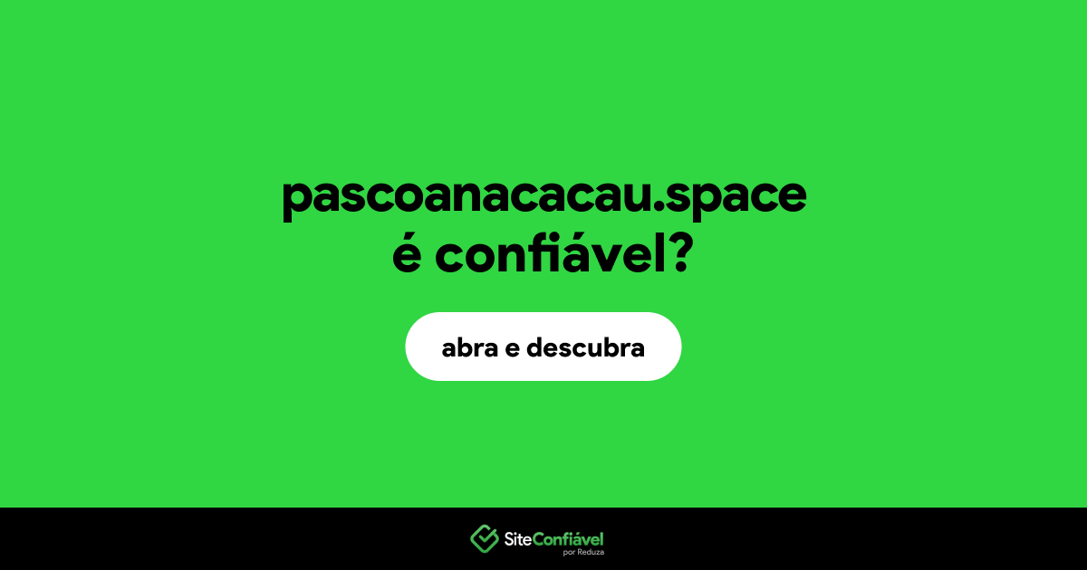 O site pascoanacacau.space é confiável?