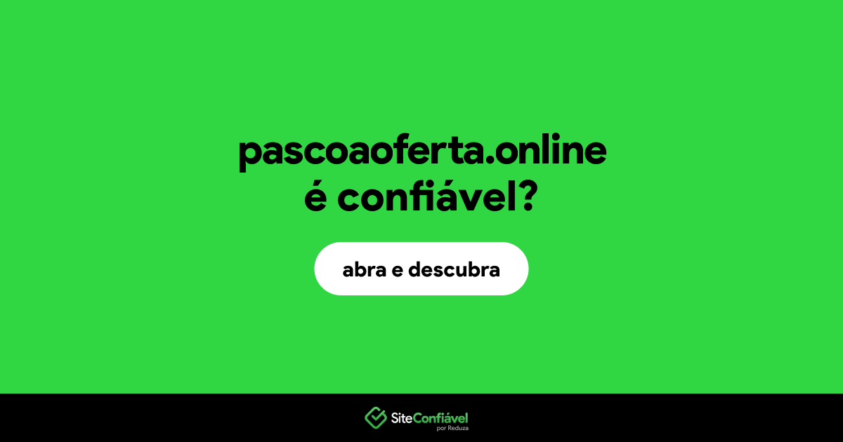 O site pascoaoferta.online é confiável?