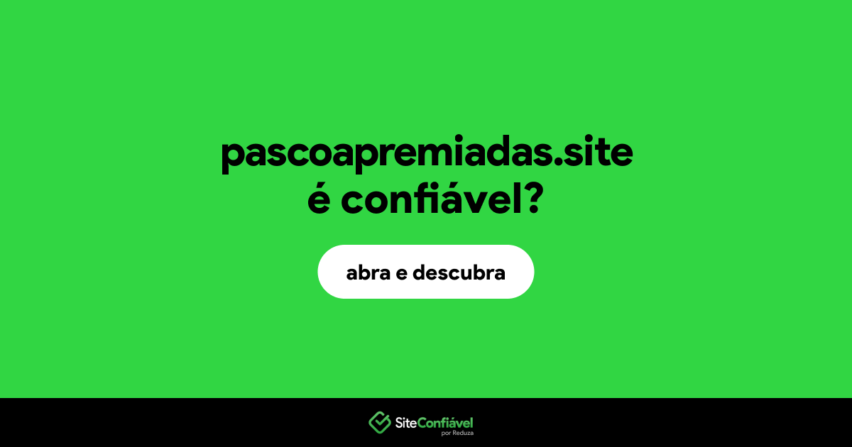 O site pascoapremiadas.site é confiável?