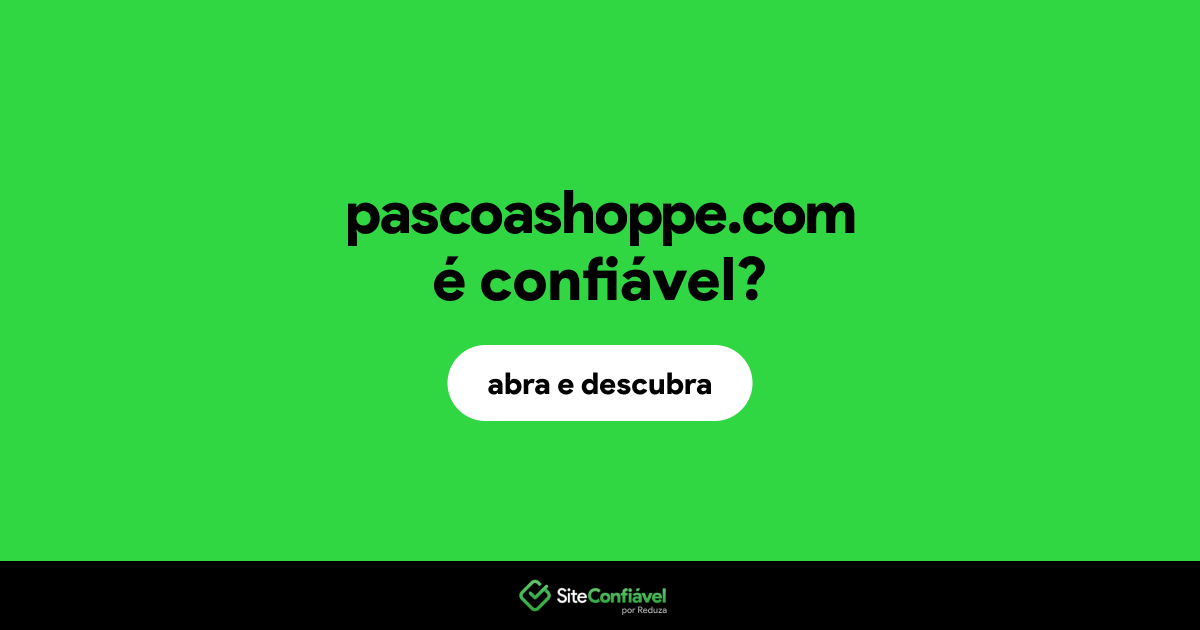 O site pascoashoppe.com é confiável?