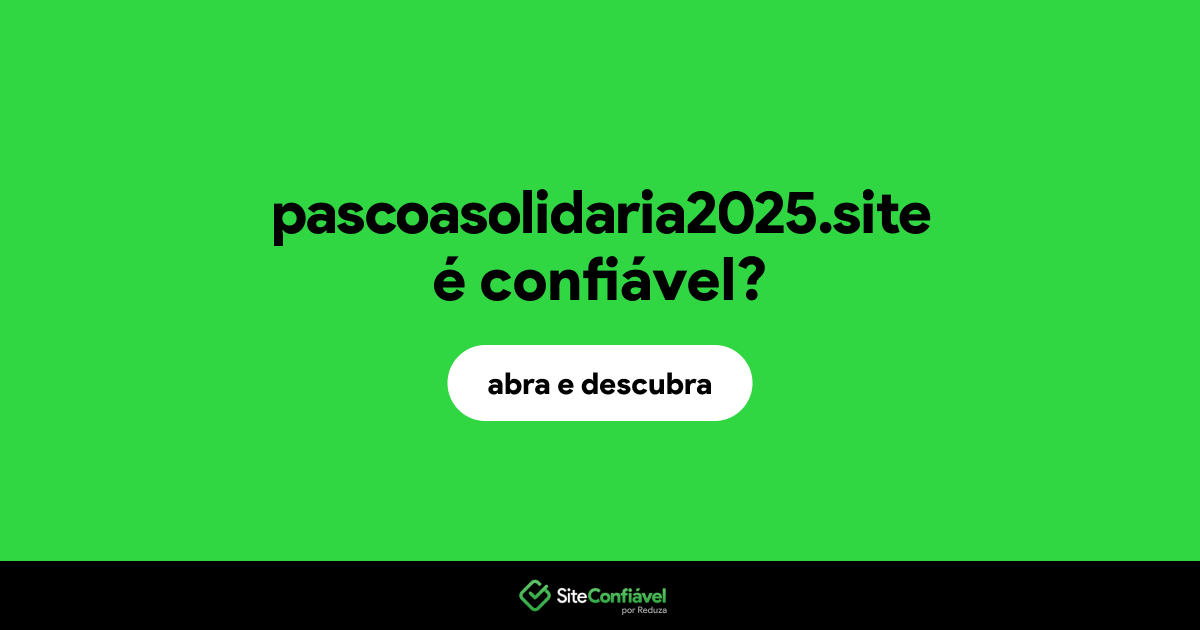 O site pascoasolidaria2025.site é confiável?