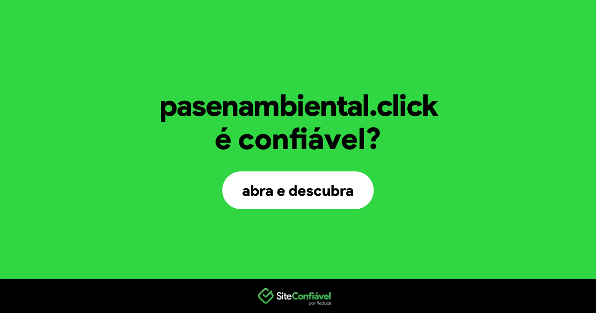 O site pasenambiental.click é confiável?