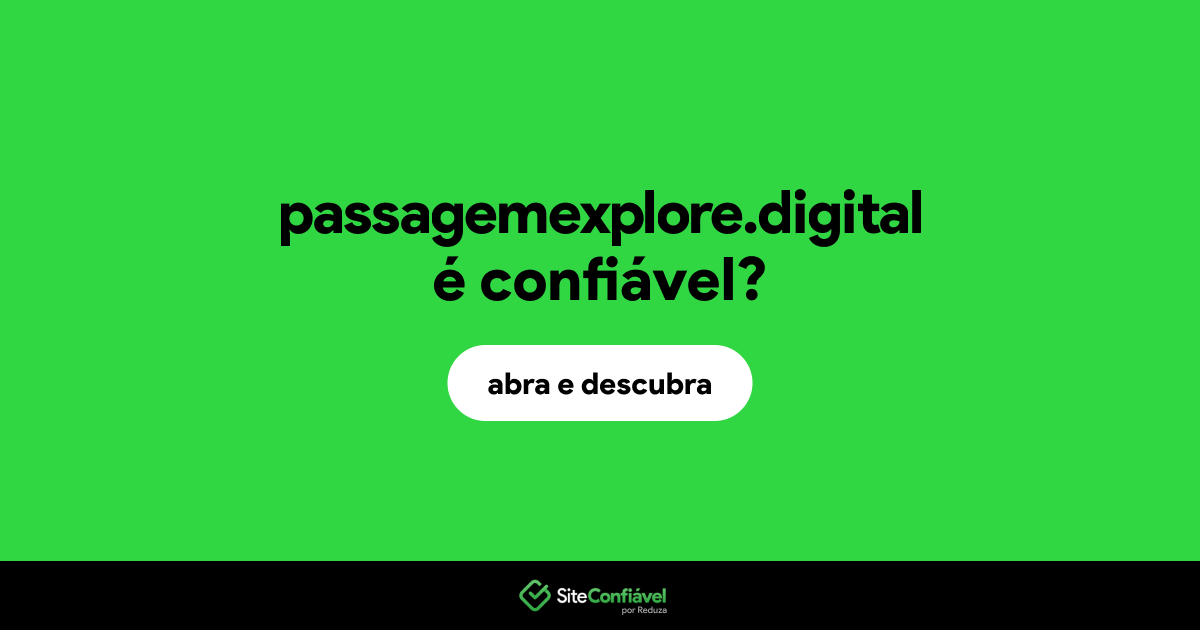 O site passagemexplore.digital é confiável?