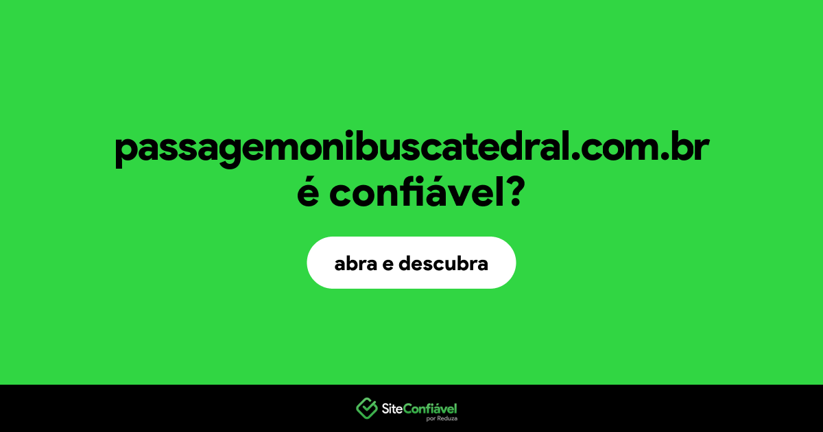 O site passagemonibuscatedral.com.br é confiável?