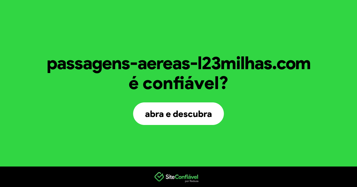 O site passagens-aereas-l23milhas.com é confiável?