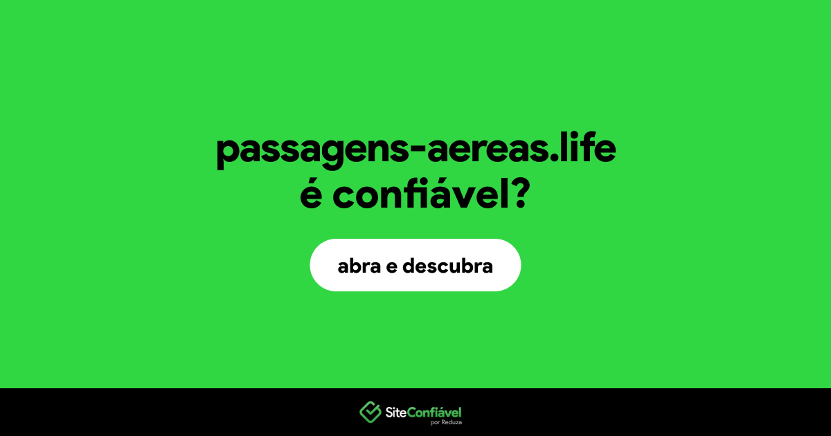 O site passagens-aereas.life é confiável?