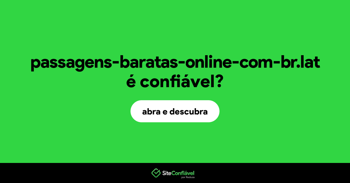 O site passagens-baratas-online-com-br.lat é confiável?