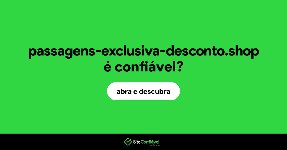 O site passagens-exclusiva-desconto.shop é confiável?