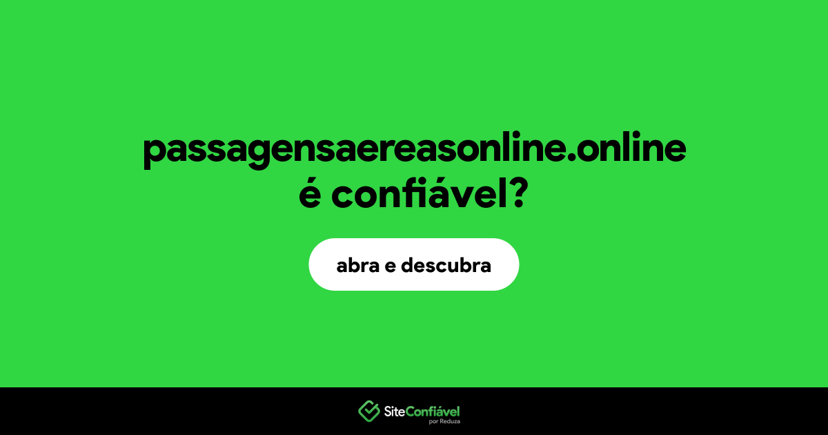 O site passagensaereasonline.online é confiável?