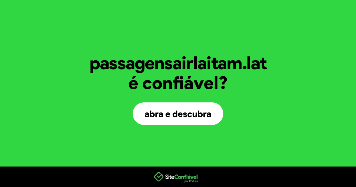O site passagensairlaitam.lat é confiável?