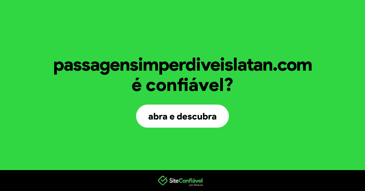 O site passagensimperdiveislatan.com é confiável?