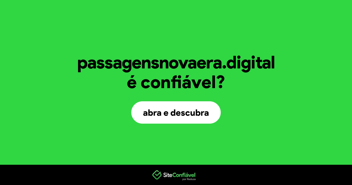 O site passagensnovaera.digital é confiável?