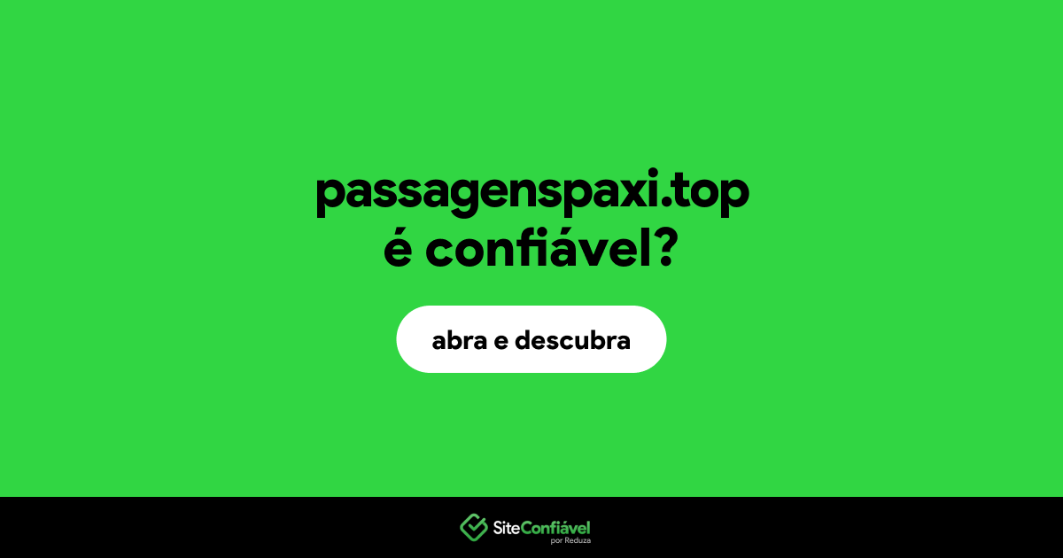 O site passagenspaxi.top é confiável?