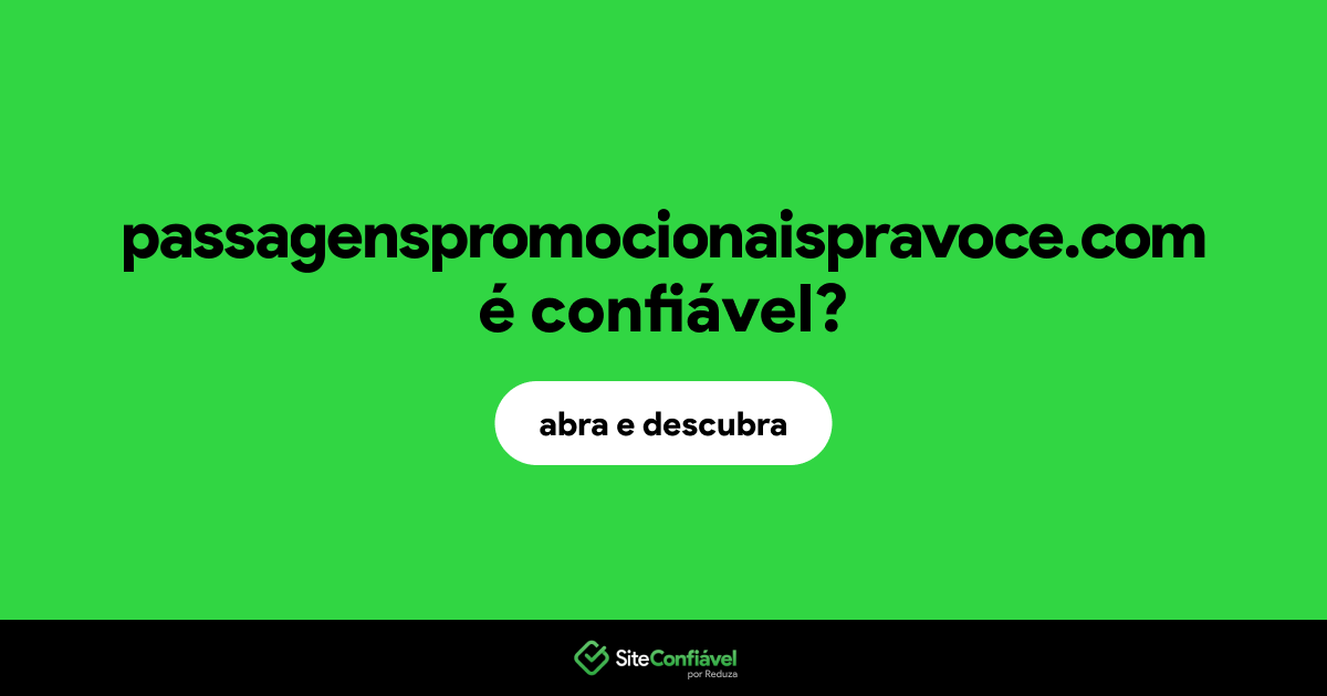 O site passagenspromocionaispravoce.com é confiável?