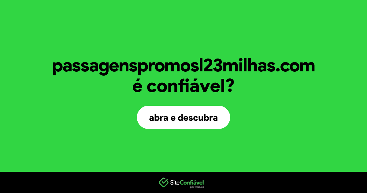 O site passagenspromosl23milhas.com é confiável?