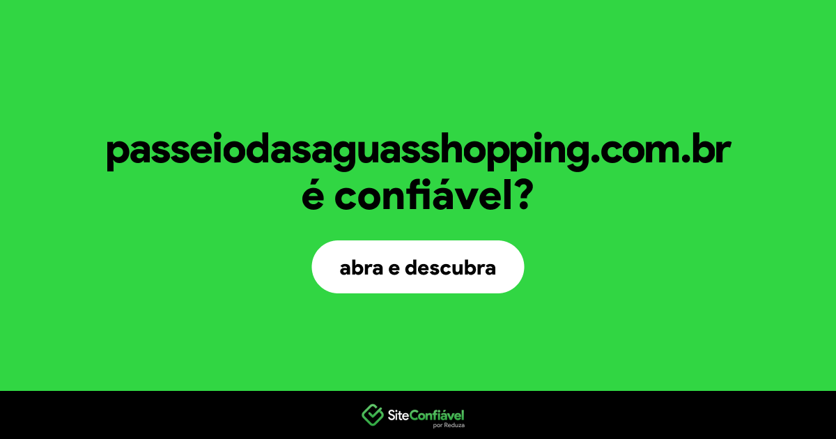 O site passeiodasaguasshopping.com.br é confiável?