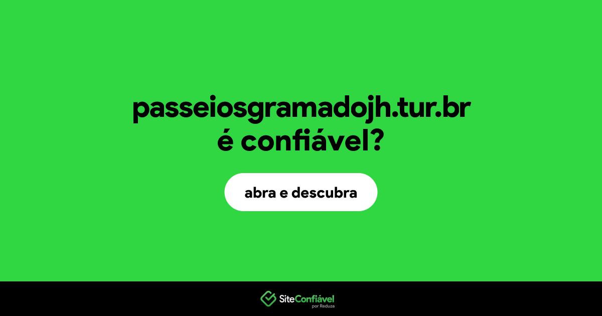 O site passeiosgramadojh.tur.br é confiável?