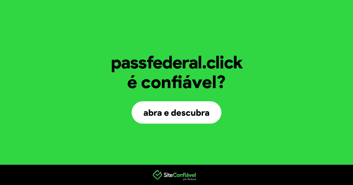 O site passfederal.click é confiável?