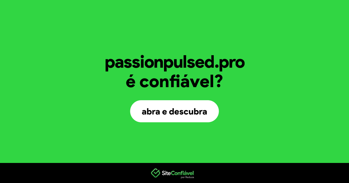 O site passionpulsed.pro é confiável?