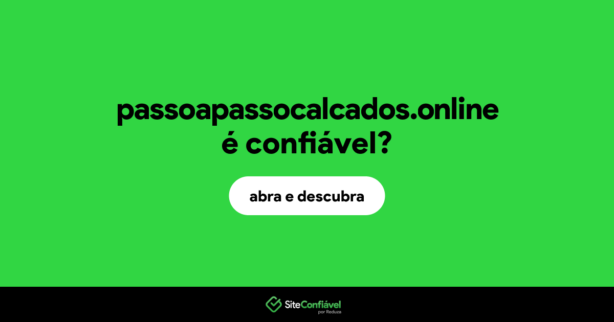 O site passoapassocalcados.online é confiável?