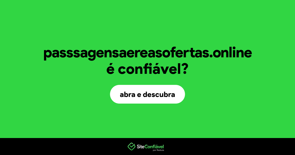 O site passsagensaereasofertas.online é confiável?