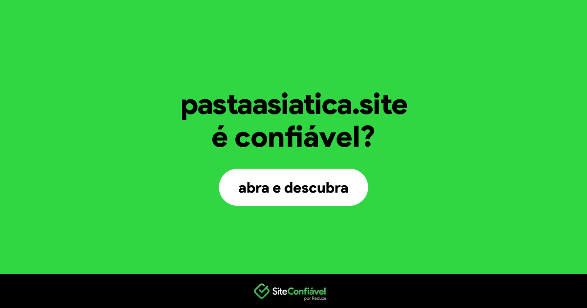 O site pastaasiatica.site é confiável?