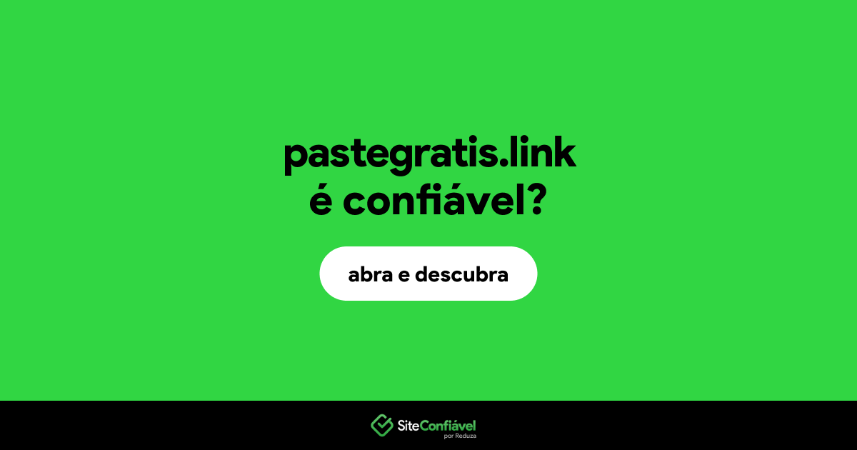 O site pastegratis.link é confiável?