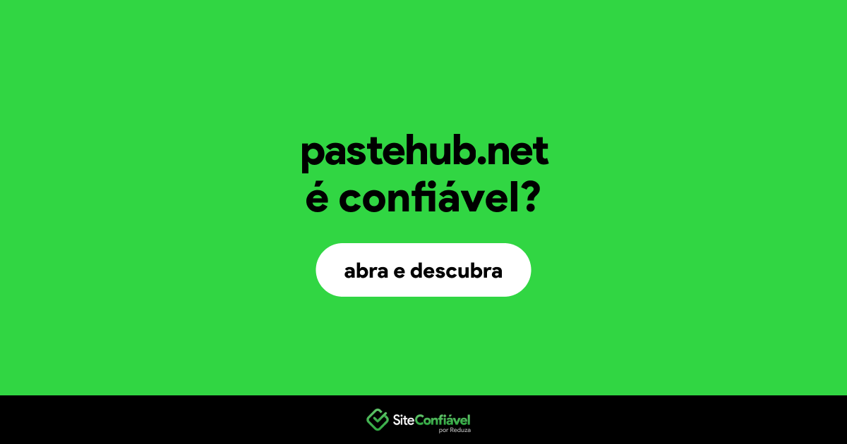 O site pastehub.net é confiável?