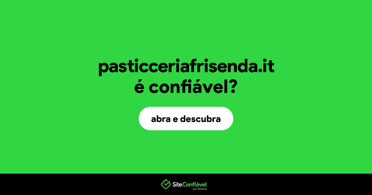 O site pasticceriafrisenda.it é confiável?