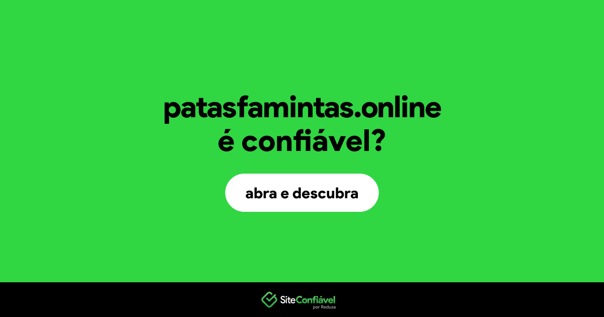 O site patasfamintas.online é confiável?