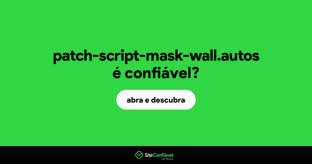 O site patch-script-mask-wall.autos é confiável?