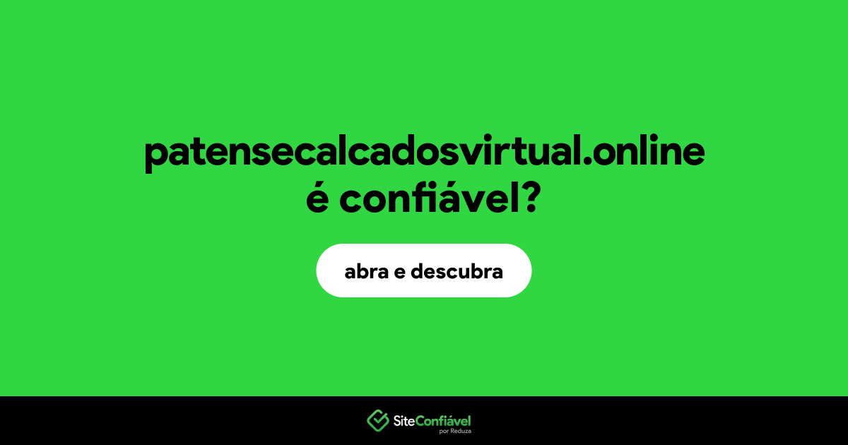 O site patensecalcadosvirtual.online é confiável?
