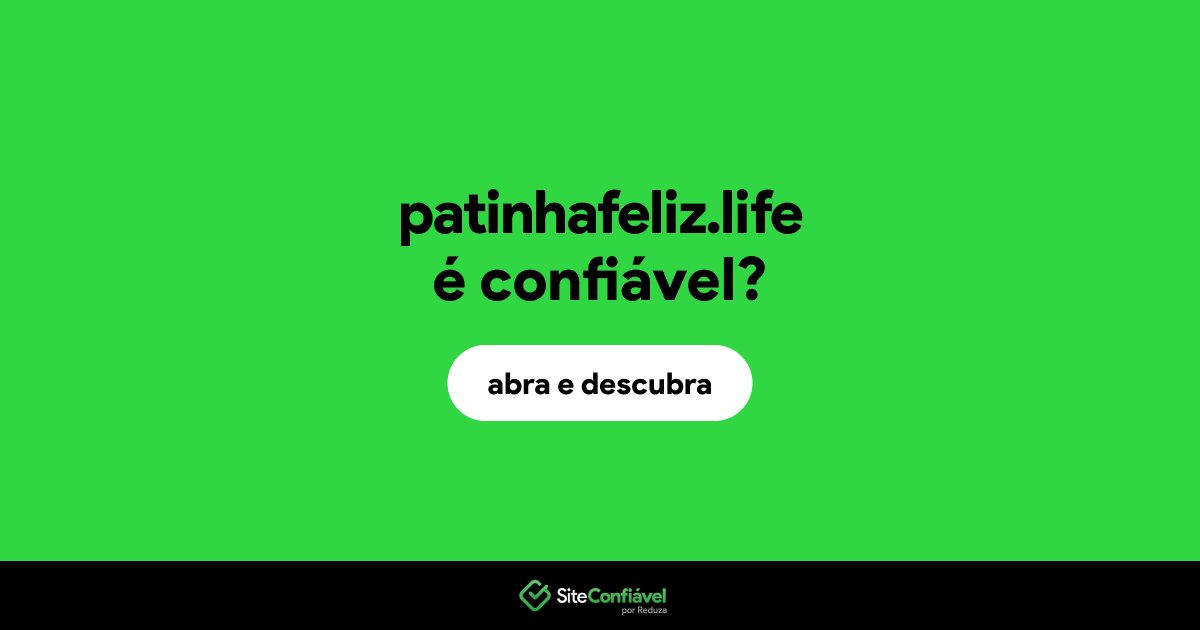 O site patinhafeliz.life é confiável?