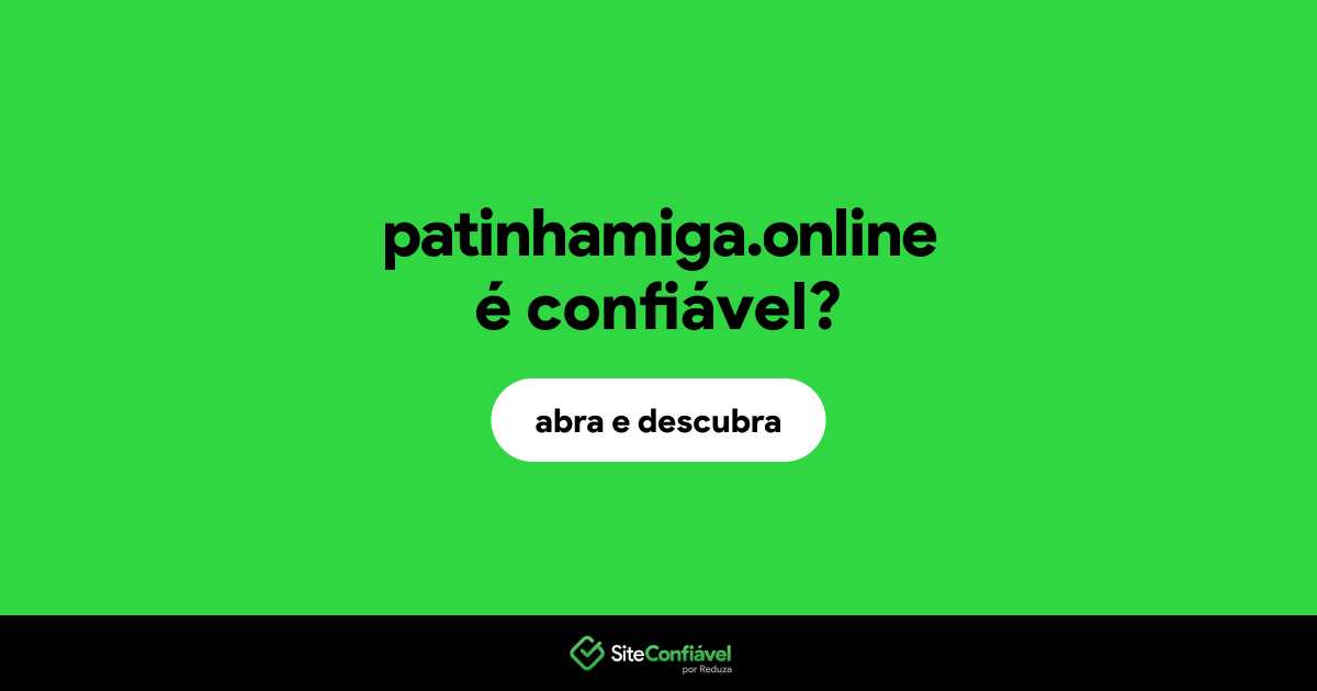 O site patinhamiga.online é confiável?