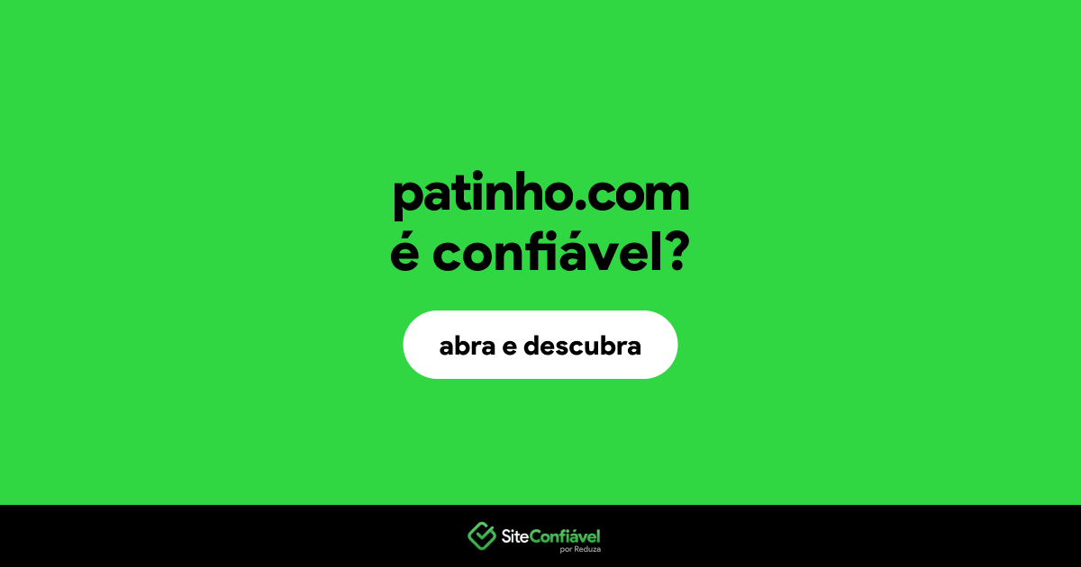 O site patinho.com é confiável?