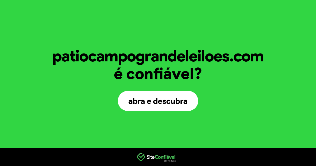 O site patiocampograndeleiloes.com é confiável?