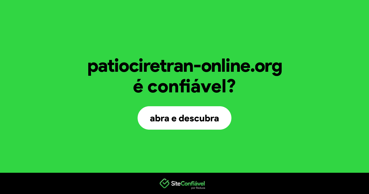O site patiociretran-online.org é confiável?