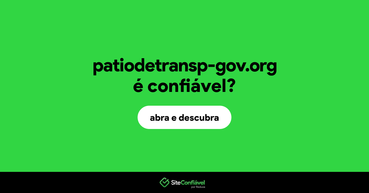 O site patiodetransp-gov.org é confiável?